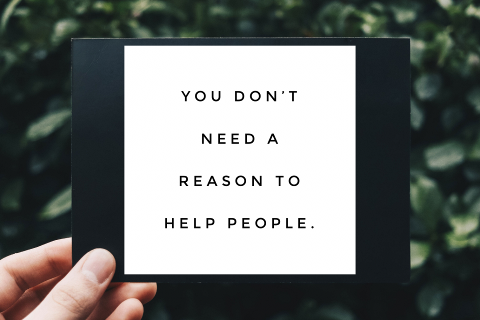 You Dont Need A Reason To Help People